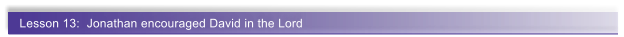 Lesson 13:  Jonathan encouraged David in the Lord