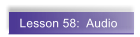 Lesson 58:  Audio