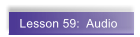 Lesson 59:  Audio