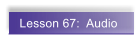 Lesson 67:  Audio