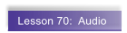 Lesson 70:  Audio