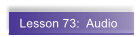 Lesson 73:  Audio