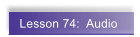 Lesson 74:  Audio