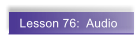Lesson 76:  Audio