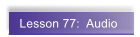 Lesson 77:  Audio