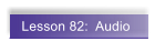 Lesson 82:  Audio