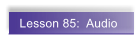 Lesson 85:  Audio