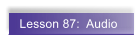Lesson 87:  Audio