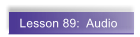 Lesson 89:  Audio