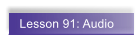 Lesson 91: Audio