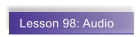 Lesson 98: Audio
