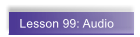 Lesson 99: Audio
