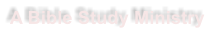A Bible Study Ministry
