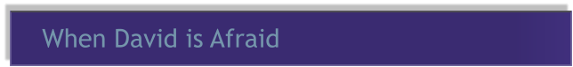 When David is Afraid