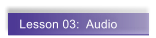 Lesson 03:  Audio
