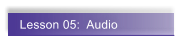 Lesson 05:  Audio
