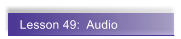 Lesson 49:  Audio