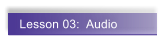 Lesson 03:  Audio