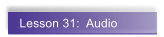 Lesson 31:  Audio