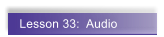 Lesson 33:  Audio