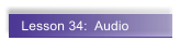 Lesson 34:  Audio