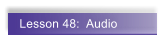 Lesson 48:  Audio