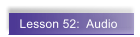 Lesson 52:  Audio