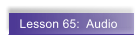Lesson 65:  Audio