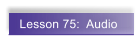 Lesson 75:  Audio