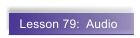 Lesson 79:  Audio