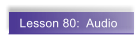 Lesson 80:  Audio