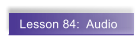 Lesson 84:  Audio
