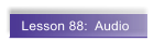 Lesson 88:  Audio
