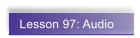 Lesson 97: Audio
