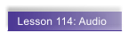 Lesson 114: Audio