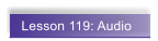 Lesson 119: Audio