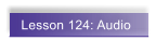 Lesson 124: Audio