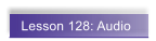 Lesson 128: Audio