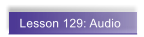 Lesson 129: Audio