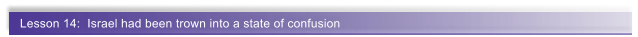 Lesson 14:  Israel had been trown into a state of confusion