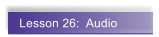 Lesson 26:  Audio