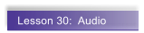 Lesson 30:  Audio