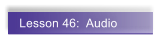 Lesson 46:  Audio