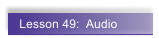 Lesson 49:  Audio
