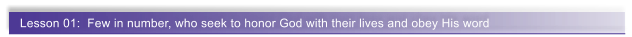 Lesson 01:  Few in number, who seek to honor God with their lives and obey His word