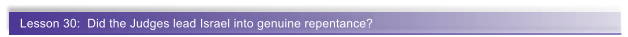 Lesson 30:  Did the Judges lead Israel into genuine repentance?