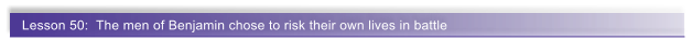 Lesson 50:  The men of Benjamin chose to risk their own lives in battle