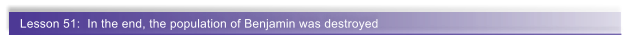 Lesson 51:  In the end, the population of Benjamin was destroyed