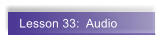 Lesson 33:  Audio