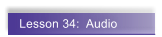 Lesson 34:  Audio